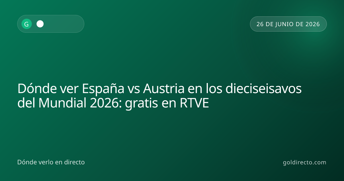 Dónde ver España vs Austria en dieciseisavos del Mundial 2026
