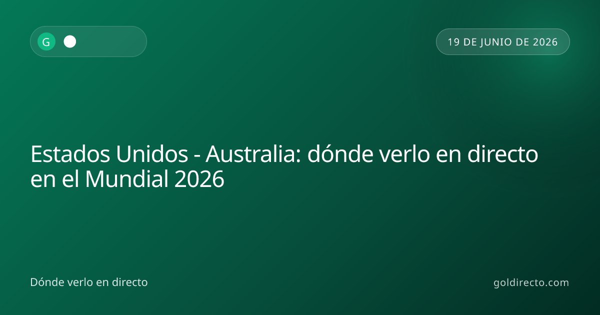 Estados Unidos - Australia: dónde ver el partido del Mundial 2026