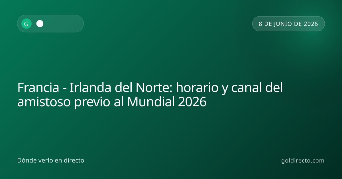 Francia - Irlanda del Norte: dónde ver hoy el amistoso en TV