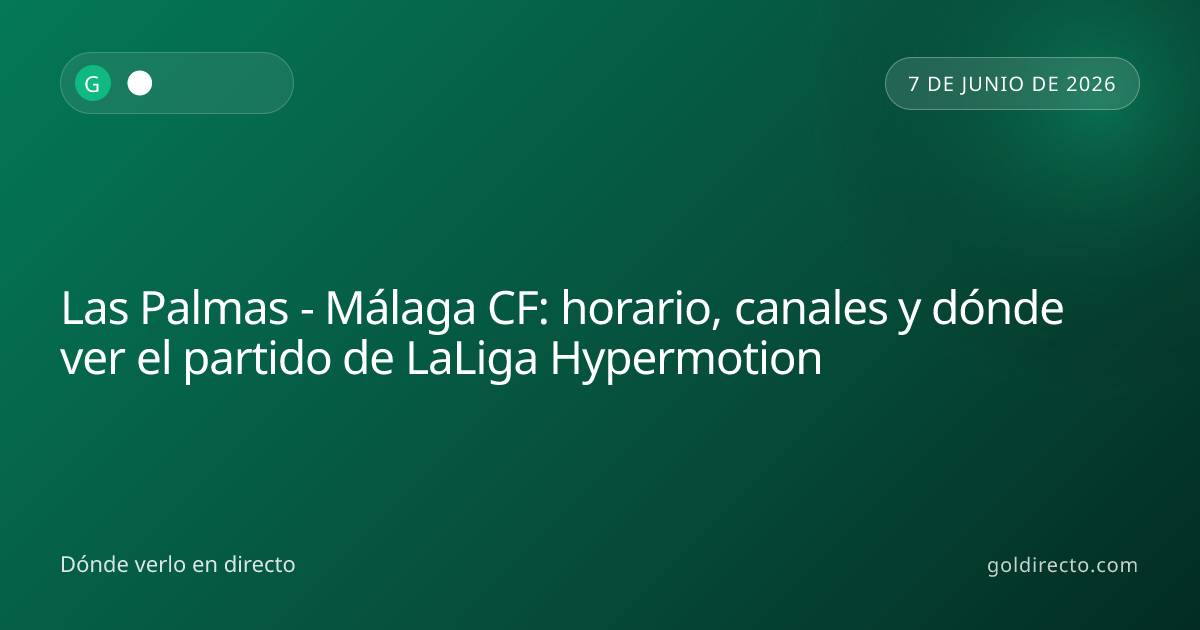 Las Palmas - Málaga CF: horario y dónde ver en LaLiga Hypermotion