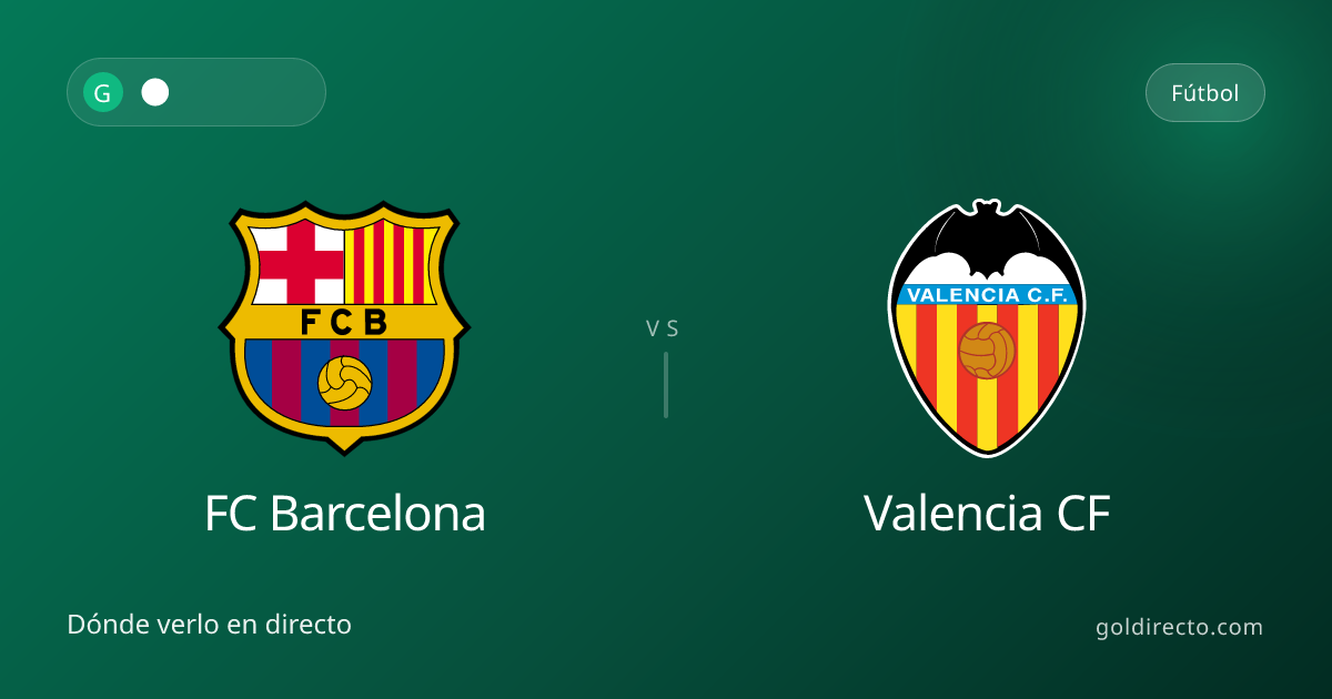FC Barcelona vs Valencia CF EN VIVO HOY 🔴 — Dónde Ver · GolDirecto